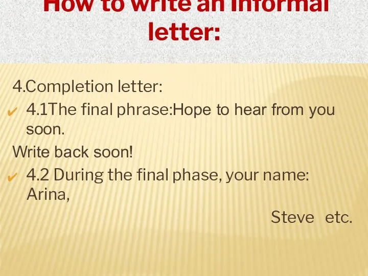 How to write an Informal letter: 4.Completion letter: 4.1The final phrase:Hope to