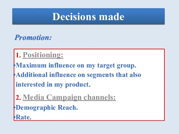 Decisions made Promotion: 1. Positioning: Maximum influence on my target group. Additional