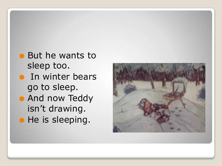 But he wants to sleep too. In winter bears go to sleep.