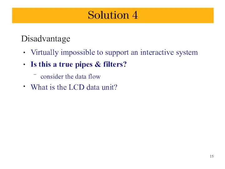 Solution 4 Disadvantage ● ● ● Virtually impossible to support an interactive