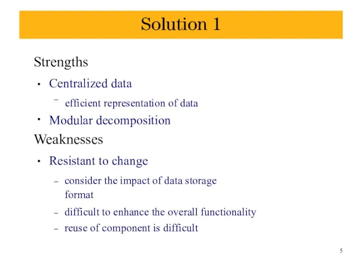 Solution 1 Strengths ● ● Centralized data – efficient representation of data