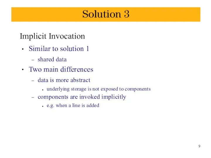 Solution 3 Implicit Invocation ● ● Similar to solution 1 shared data