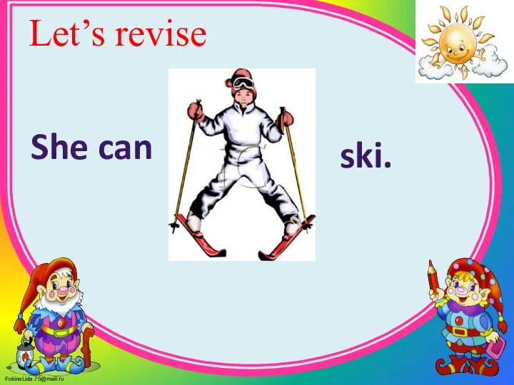 Let’s revise She can ski.