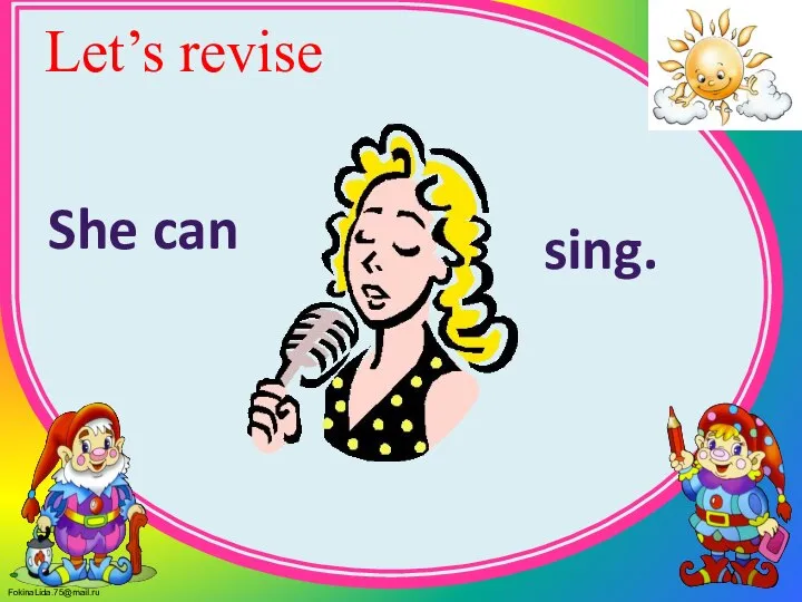 Let’s revise She can sing.