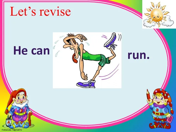 Let’s revise He can run.