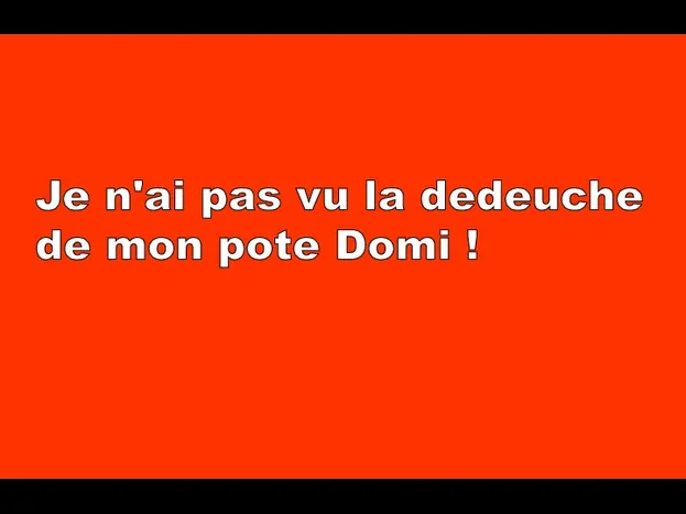 Je n'ai pas vu la dedeuche de mon pote Domi !