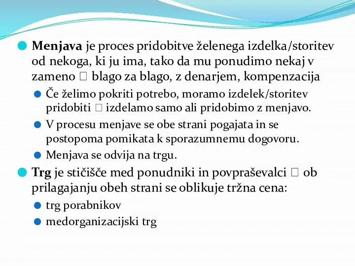 Menjava je proces pridobitve želenega izdelka/storitev od nekoga, ki ju ima, tako