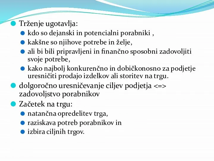 Trženje ugotavlja: kdo so dejanski in potencialni porabniki , kakšne so njihove