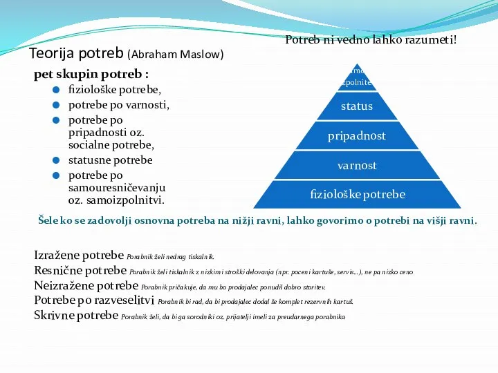 Teorija potreb (Abraham Maslow) Šele ko se zadovolji osnovna potreba na nižji