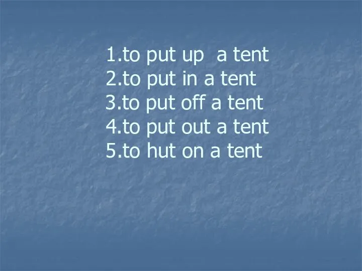 1.to put up a tent 2.to put in a tent 3.to put