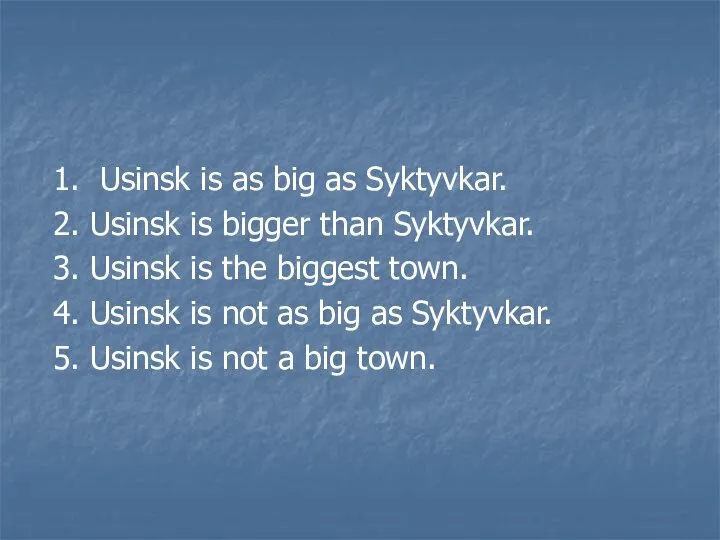 1. Usinsk is as big as Syktyvkar. 2. Usinsk is bigger than