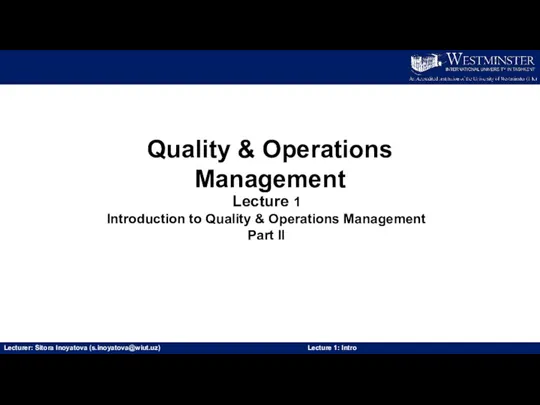 Quality & Operations Management Lecturer: Sitora Inoyatova (s.inoyatova@wiut.uz) Lecture 1: Intro Lecture