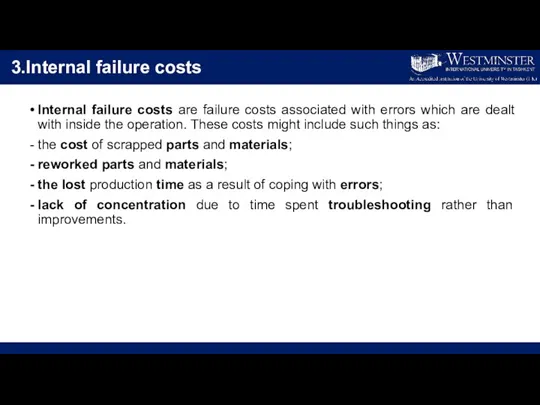 3.Internal failure costs Internal failure costs are failure costs associated with errors