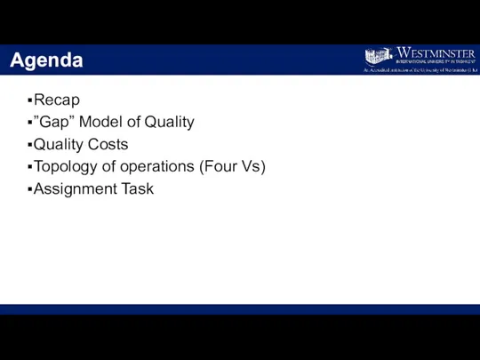 Agenda Recap ”Gap” Model of Quality Quality Costs Topology of operations (Four Vs) Assignment Task