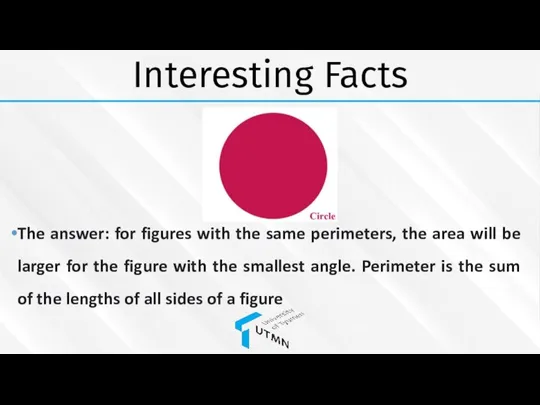 Interesting Facts The answer: for figures with the same perimeters, the area