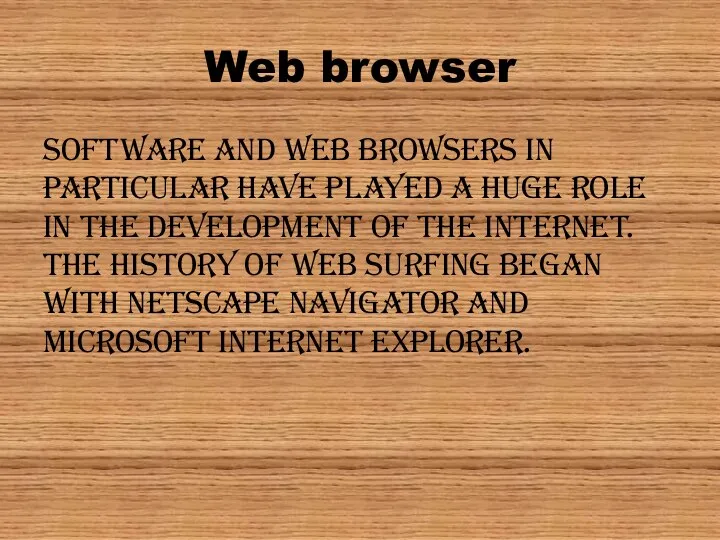 Web browser Software and web browsers in particular have played a huge
