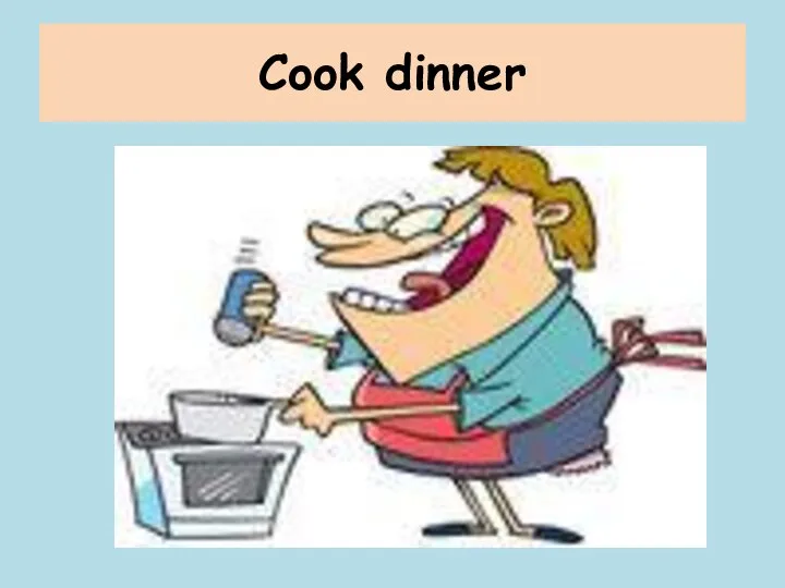Cook dinner