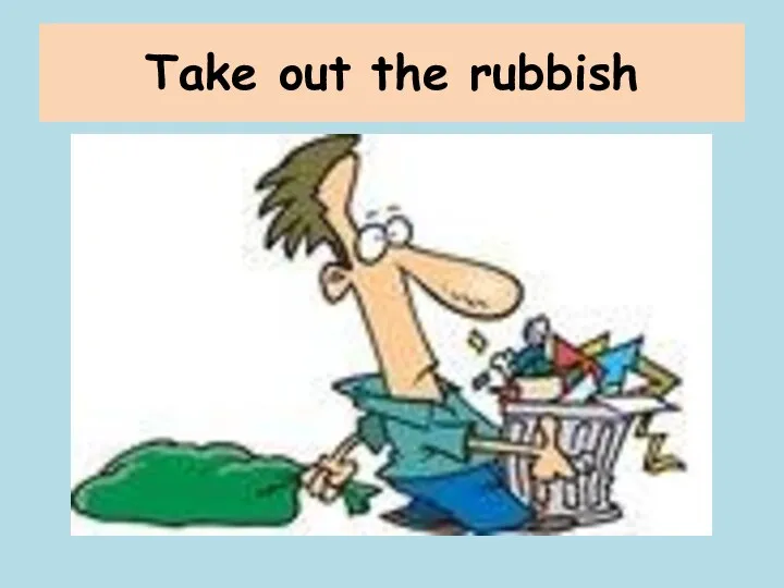 Take out the rubbish