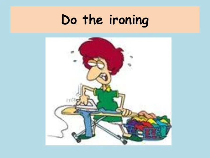Do the ironing