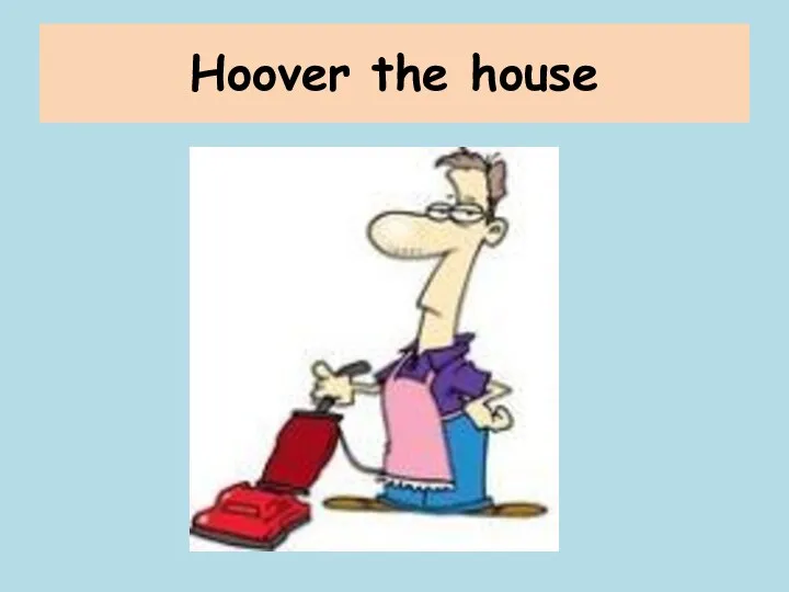 Hoover the house