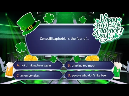 Cenosillicaphobia is the fear of... A: not drinking bear again B: drinking
