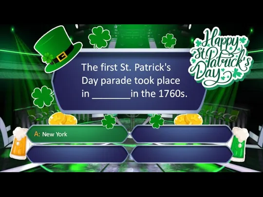 The first St. Patrick's Day parade took place in _______in the 1760s. A: New York