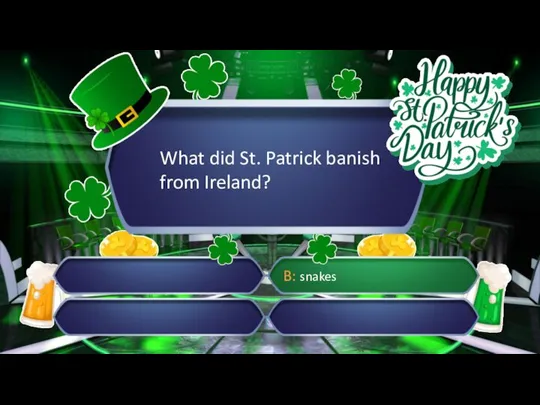 What did St. Patrick banish from Ireland? B: snakes