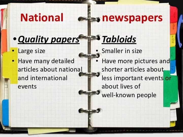 National newspapers Quality papers Large size Have many detailed articles about national