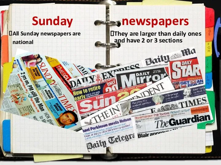 Sunday newspapers All Sunday newspapers are national They are larger than daily