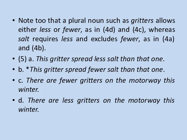 Note too that a plural noun such as gritters allows either less