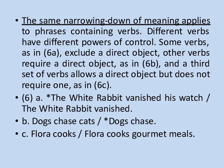 The same narrowing-down of meaning applies to phrases containing verbs. Different verbs