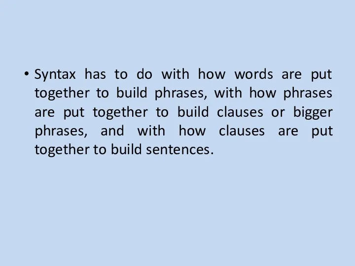 Syntax has to do with how words are put together to build