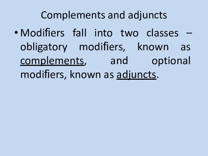 Complements and adjuncts Modiﬁers fall into two classes – obligatory modiﬁers, known