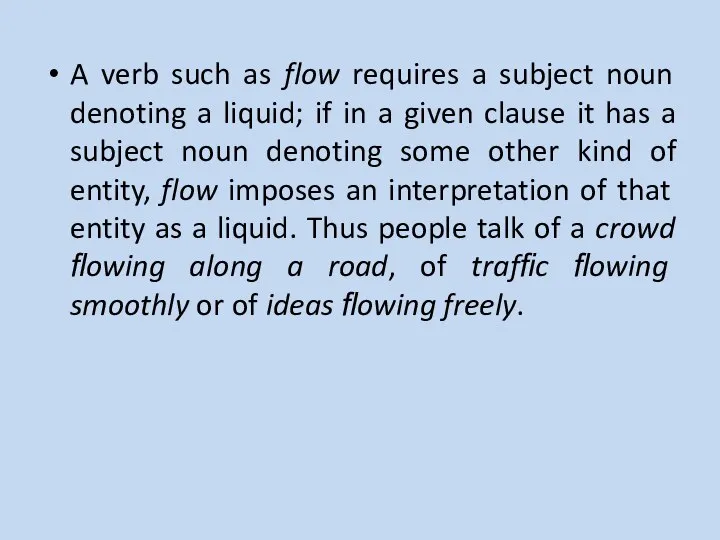 A verb such as flow requires a subject noun denoting a liquid;