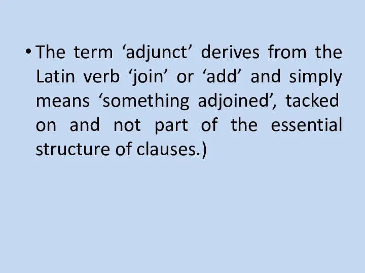 The term ‘adjunct’ derives from the Latin verb ‘join’ or ‘add’ and