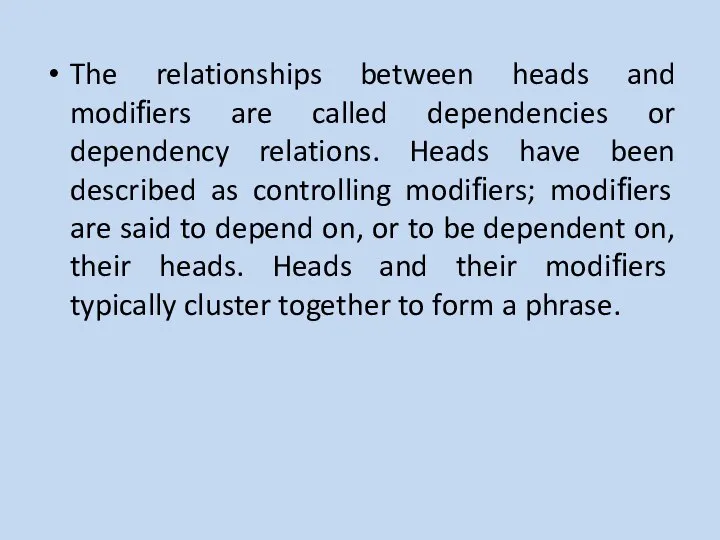 The relationships between heads and modiﬁers are called dependencies or dependency relations.