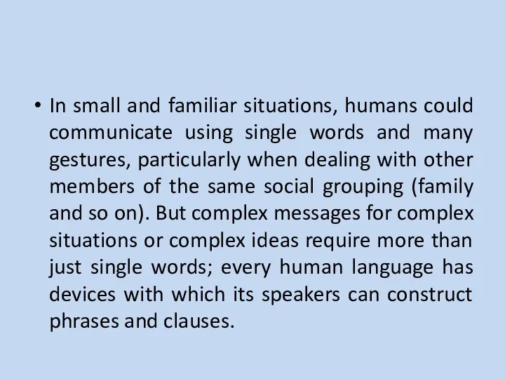 In small and familiar situations, humans could communicate using single words and