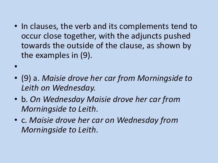 In clauses, the verb and its complements tend to occur close together,