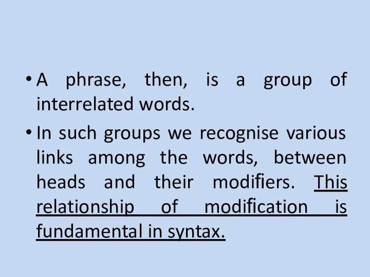 A phrase, then, is a group of interrelated words. In such groups