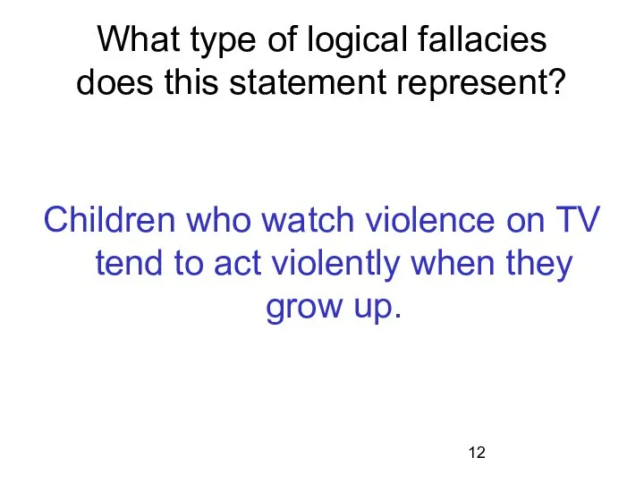 What type of logical fallacies does this statement represent? Children who watch