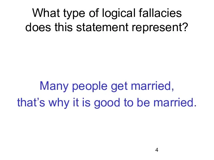 What type of logical fallacies does this statement represent? Many people get