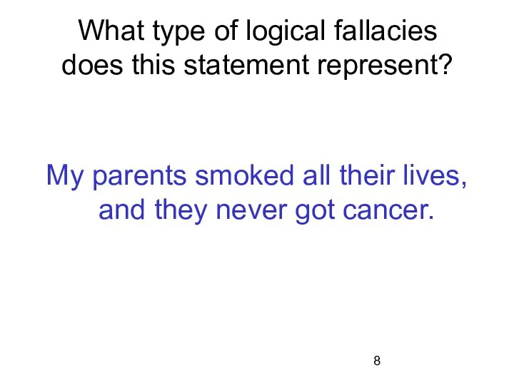 What type of logical fallacies does this statement represent? My parents smoked