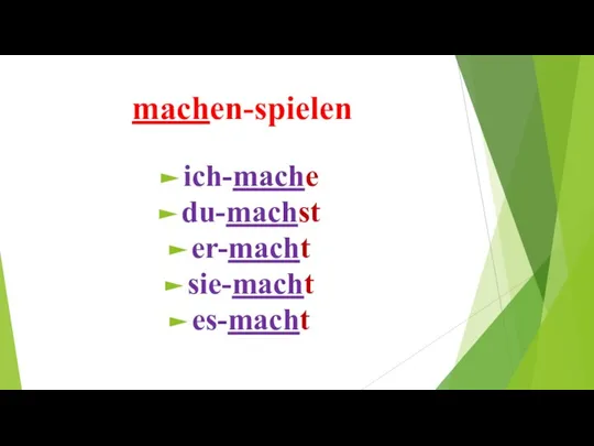 machen-spielen ich-mache du-machst er-macht sie-macht es-macht