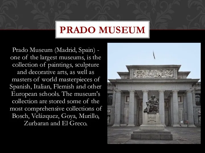 Prado Museum (Madrid, Spain) - one of the largest museums, is the