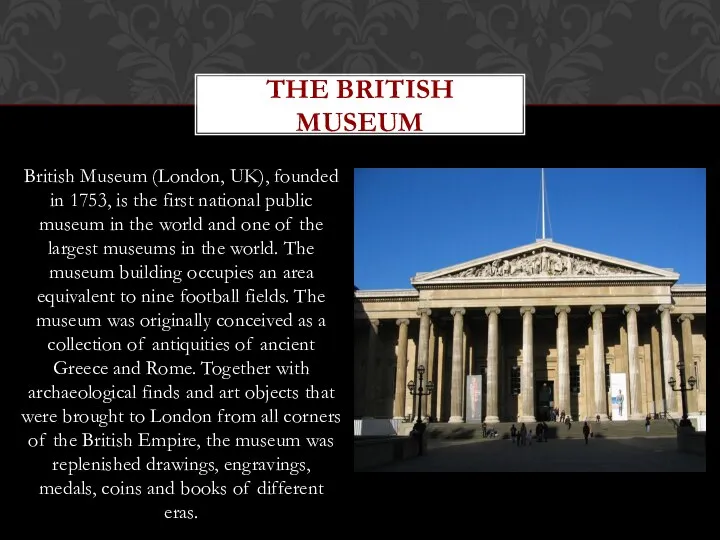 British Museum (London, UK), founded in 1753, is the first national public