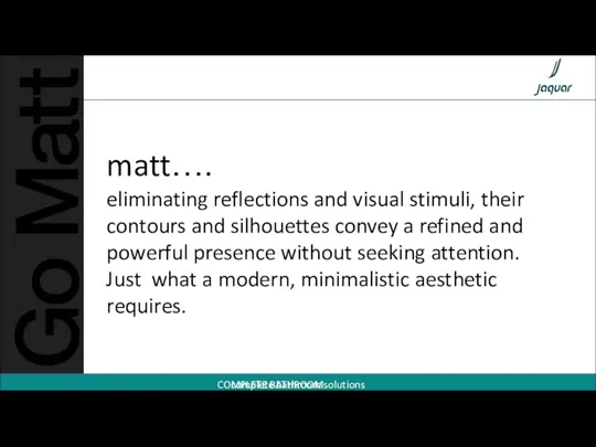 matt…. eliminating reflections and visual stimuli, their contours and silhouettes convey a