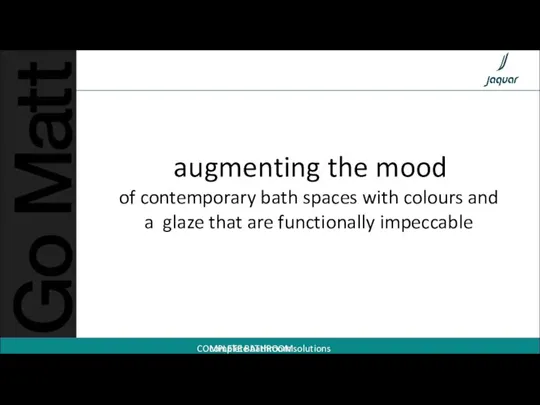 augmenting the mood of contemporary bath spaces with colours and a glaze