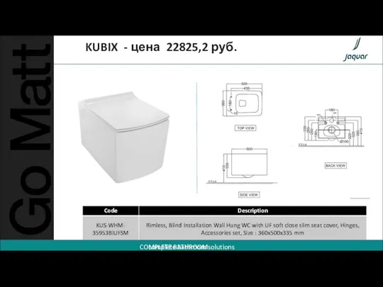 KUBIX - цена 22825,2 руб. Code Description COMPLETE BATHROOM SOLUTIONS KUS-WHM- 35953BIUFSM