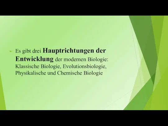 Es gibt drei Hauptrichtungen der Entwicklung der modernen Biologie: Klassische Biologie, Evolutionsbiologie, Physikalische und Chemische Biologie