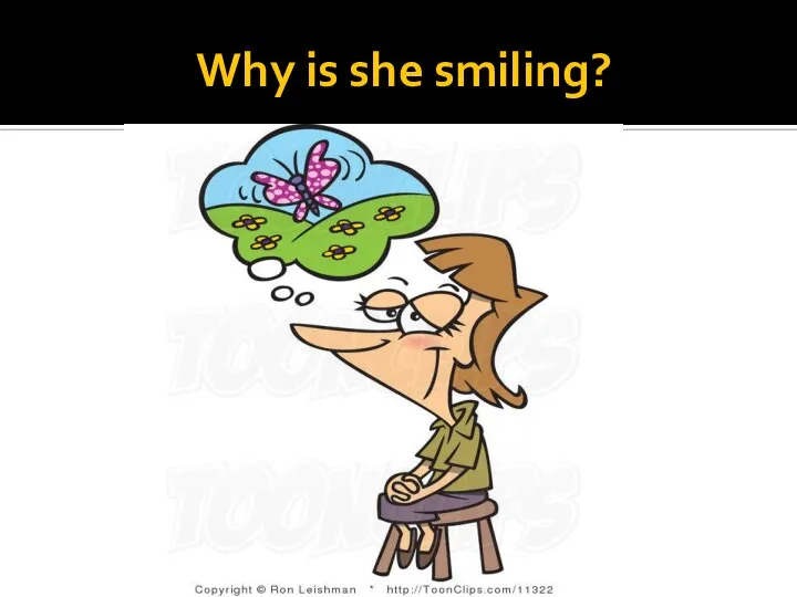 Why is she smiling?